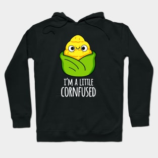 I'm A Little Corn-fused Funny Corn Pun Hoodie